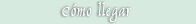 C&oacute;mo llegar